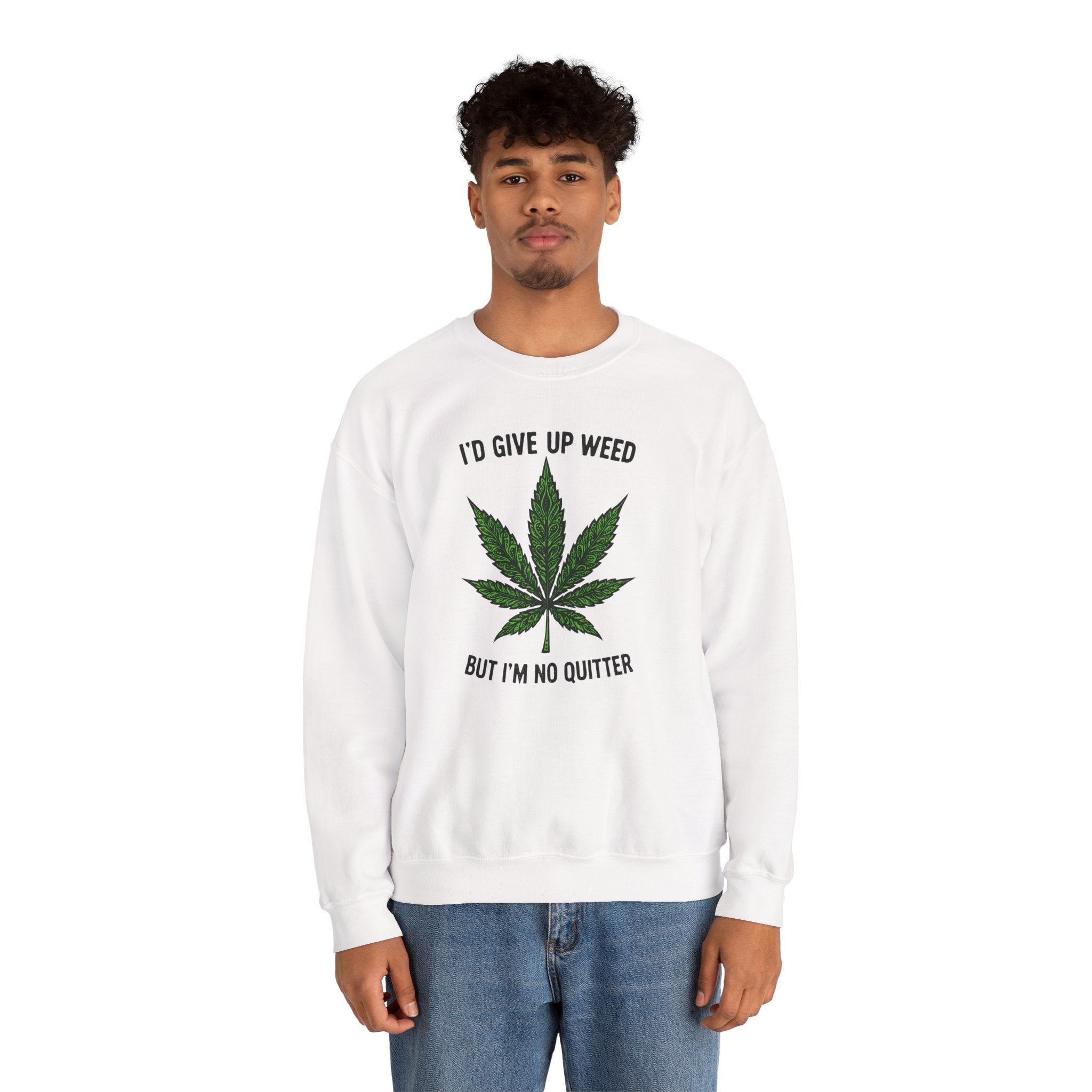 I'd Give Up Weed Crewneck Sweatshirt