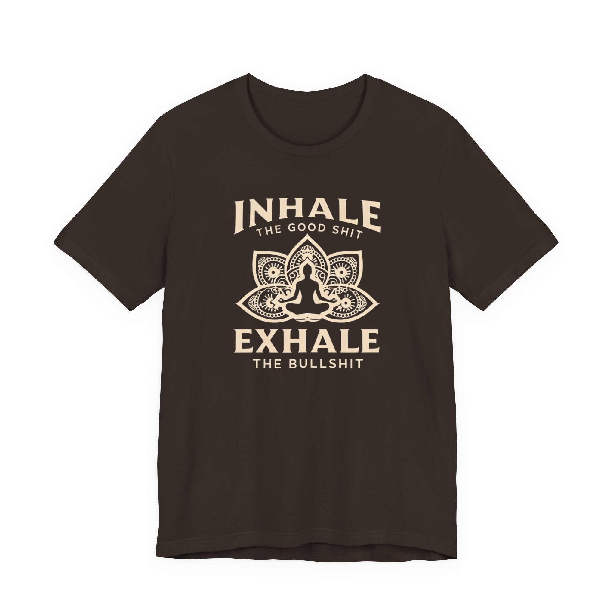 Inhale the Good, Exhale the Bullshit T-Shirt — Yoga Meditation Graphic Tee