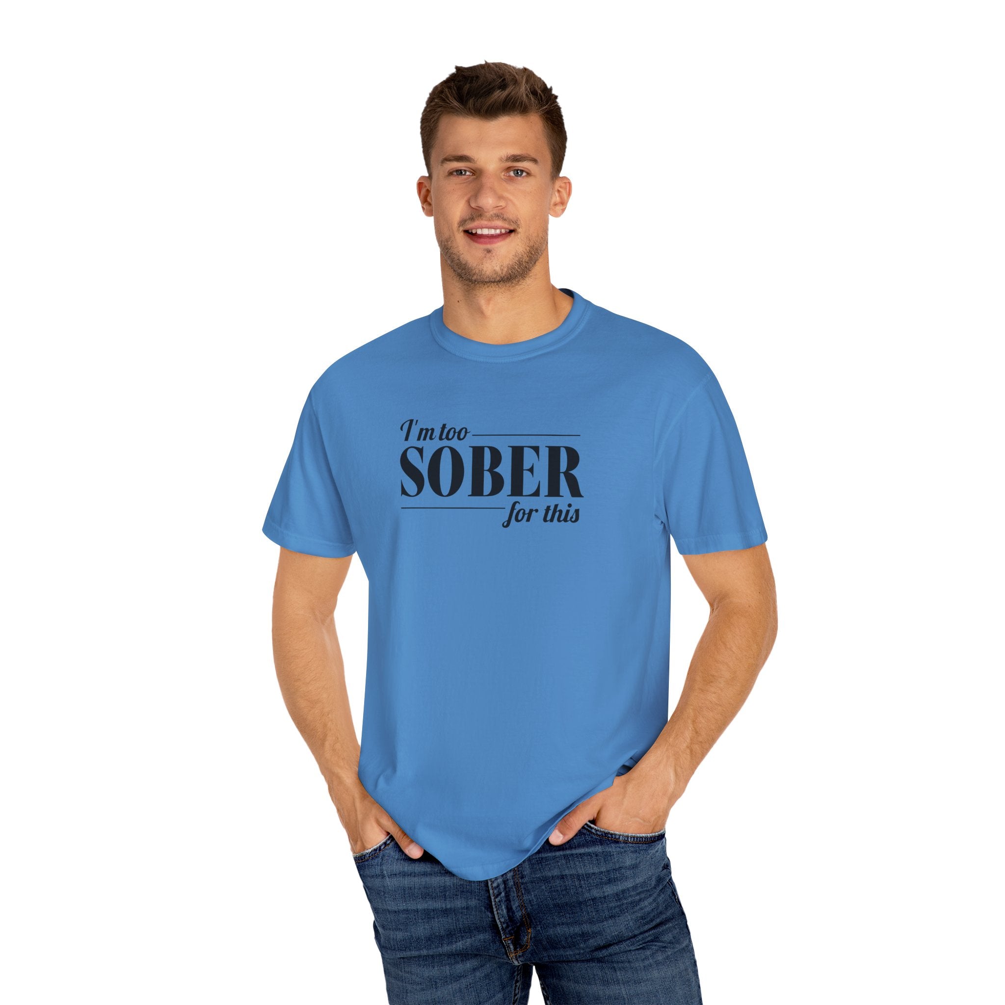 Unisex Garment-Dyed T-shirt I'm to sober tee