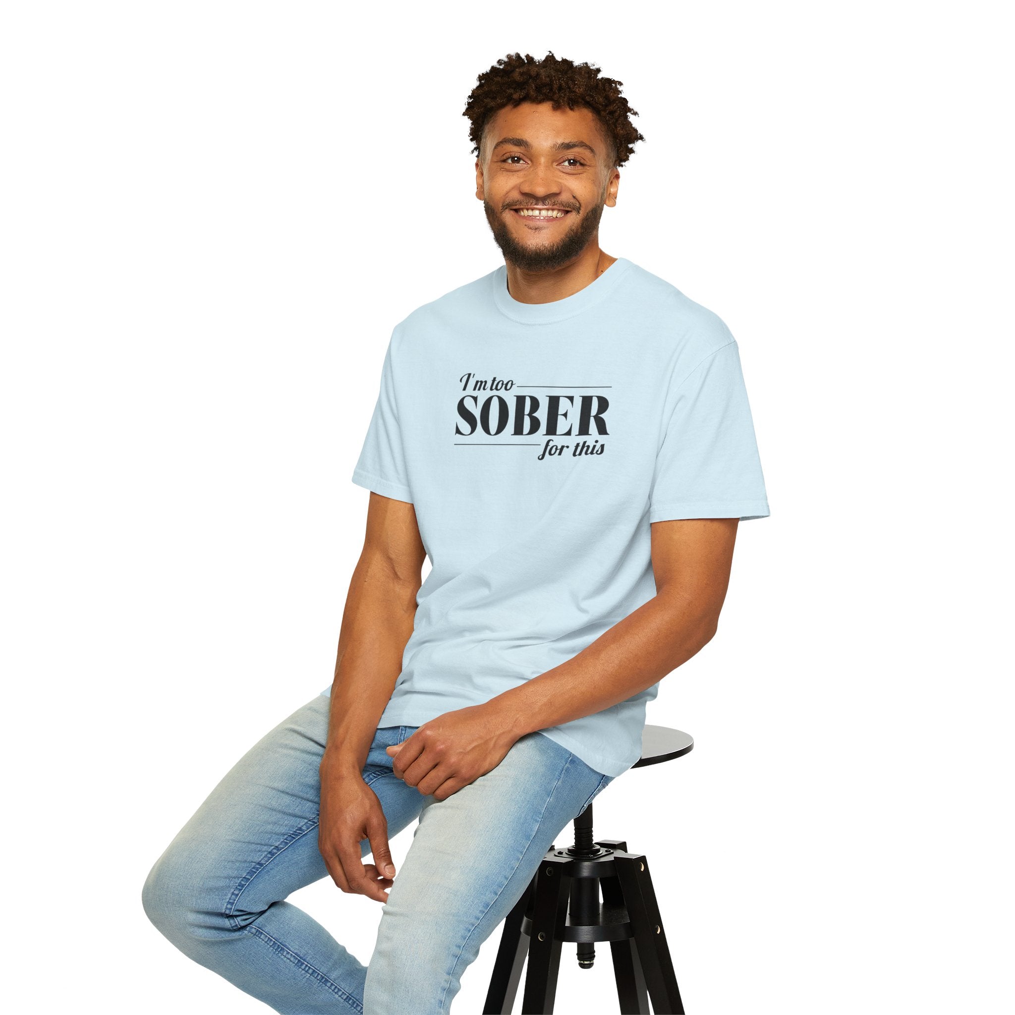 Unisex Garment-Dyed T-shirt I'm to sober tee
