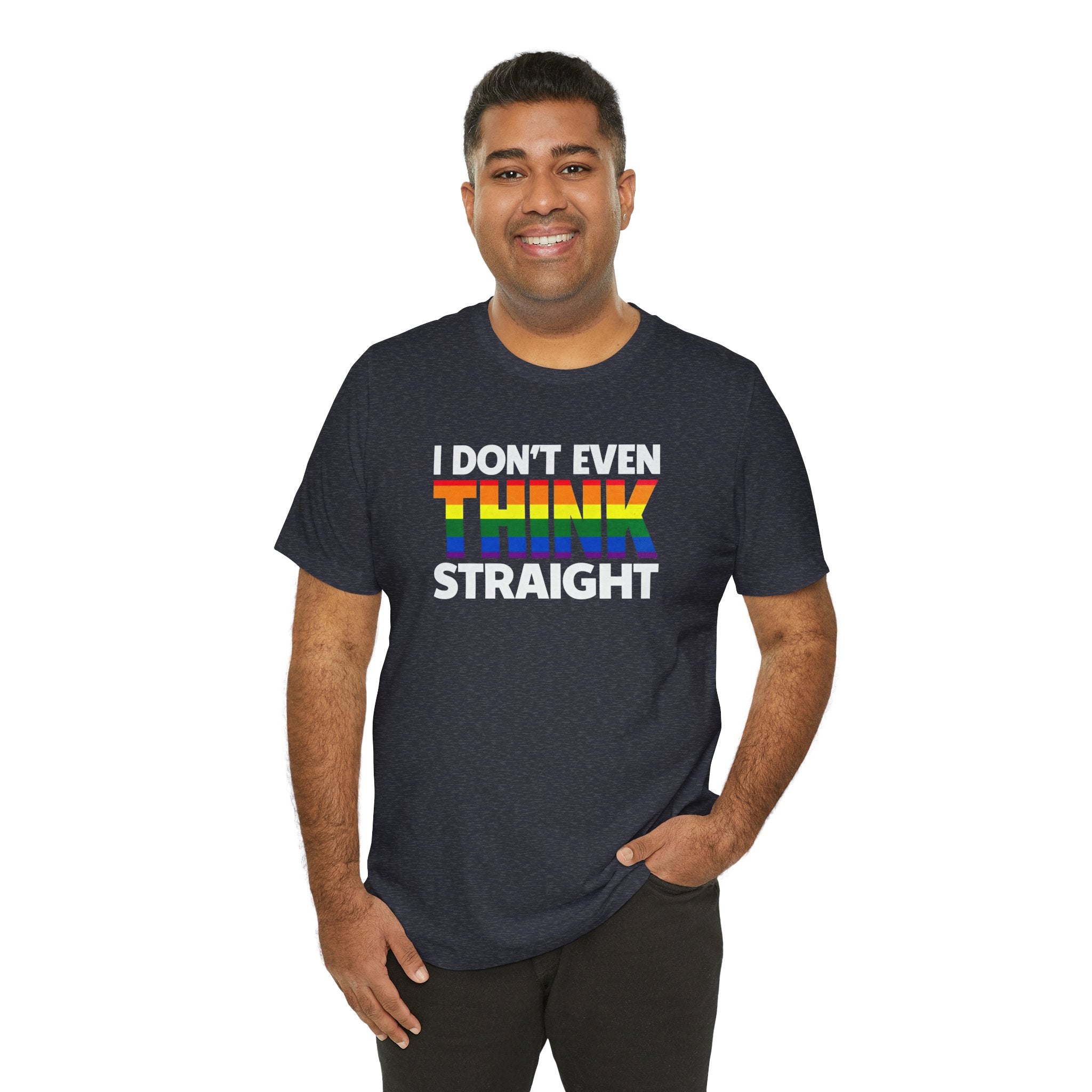I Don't Even Think Straight Tee — Rainbow Pride Graphic T-Shirt