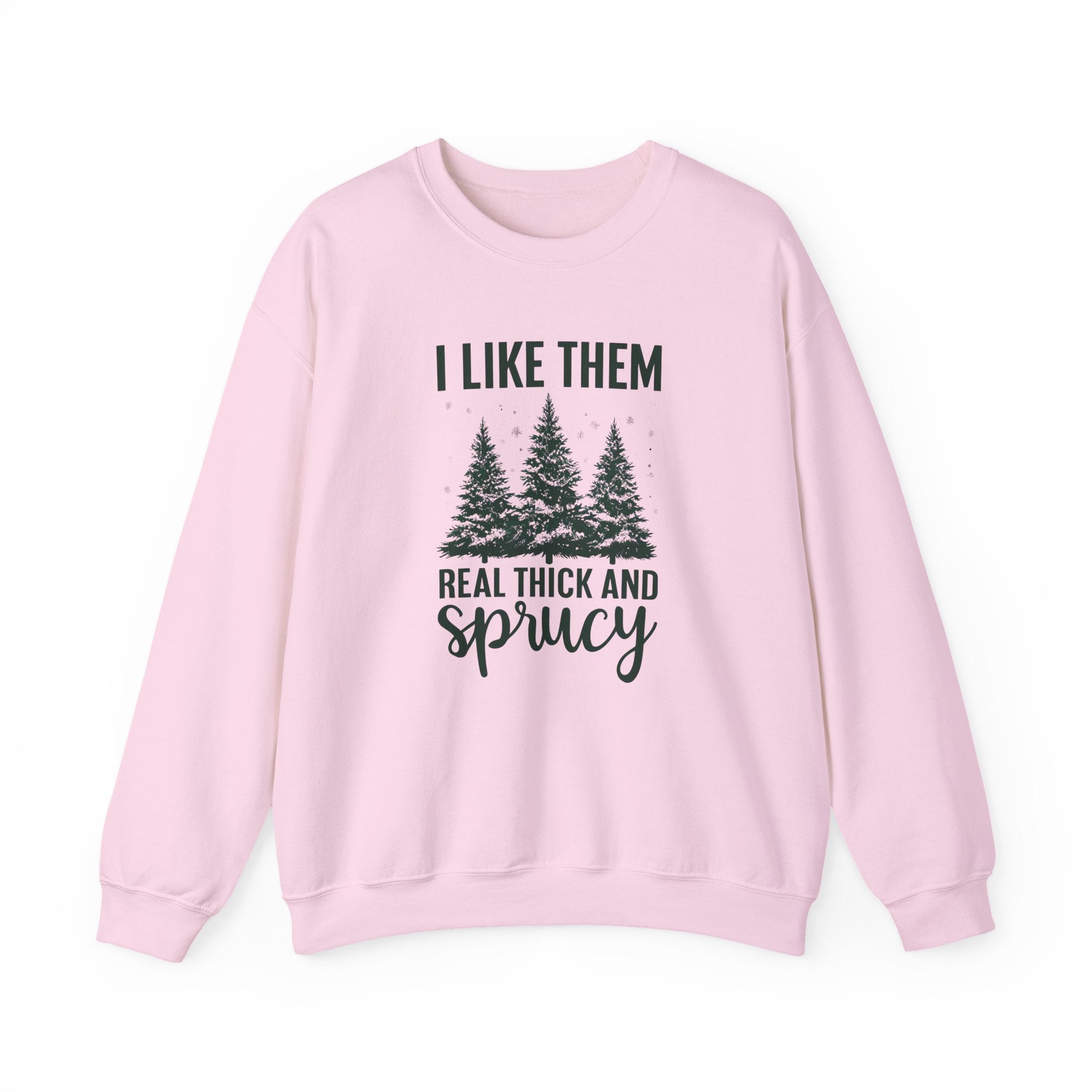 Sweatshirt — I Like Them Real Thick and Sprucy Pine Tree Crewneck