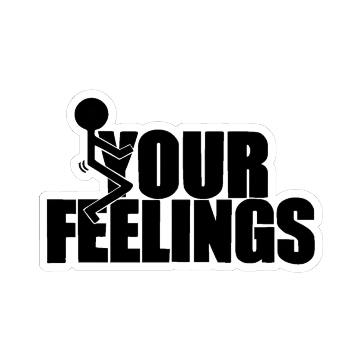 Funny Your Feelings Kiss-Cut Stickers, Vinyl Decals for Laptops, Water Bottles, Journals, Great for Gifts, Humor, Self-Expression