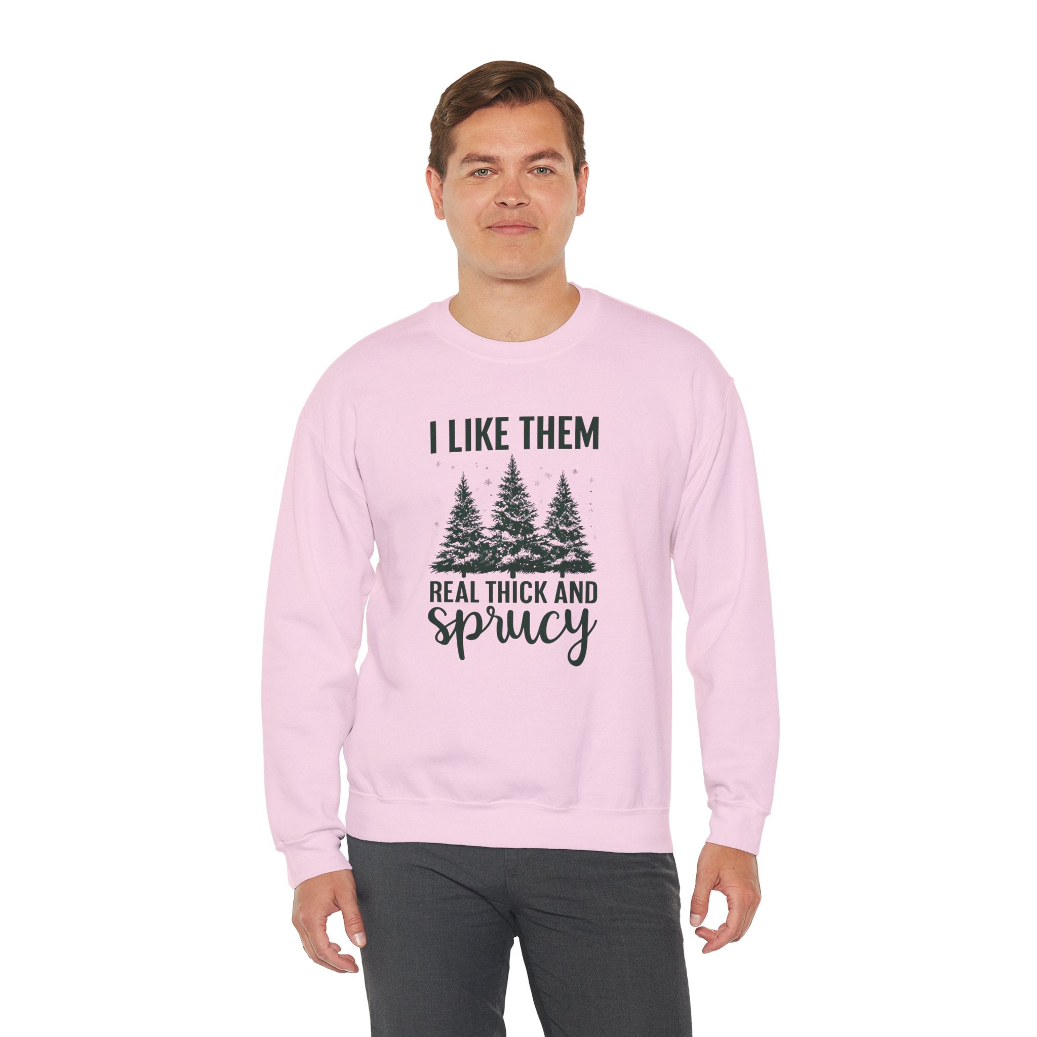 Sweatshirt — I Like Them Real Thick and Sprucy Pine Tree Crewneck