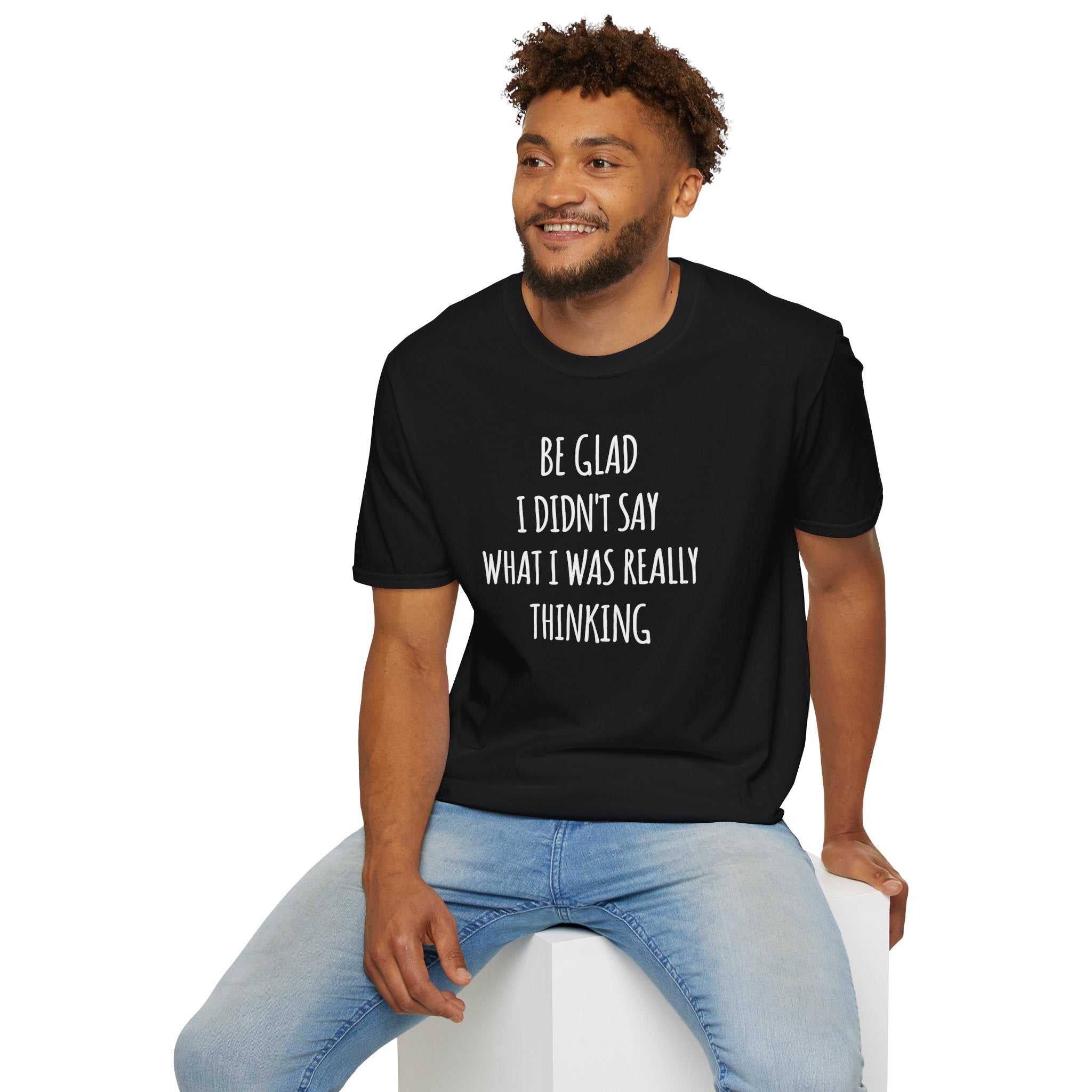 Be Glad Quote Unisex Softstyle T-Shirt