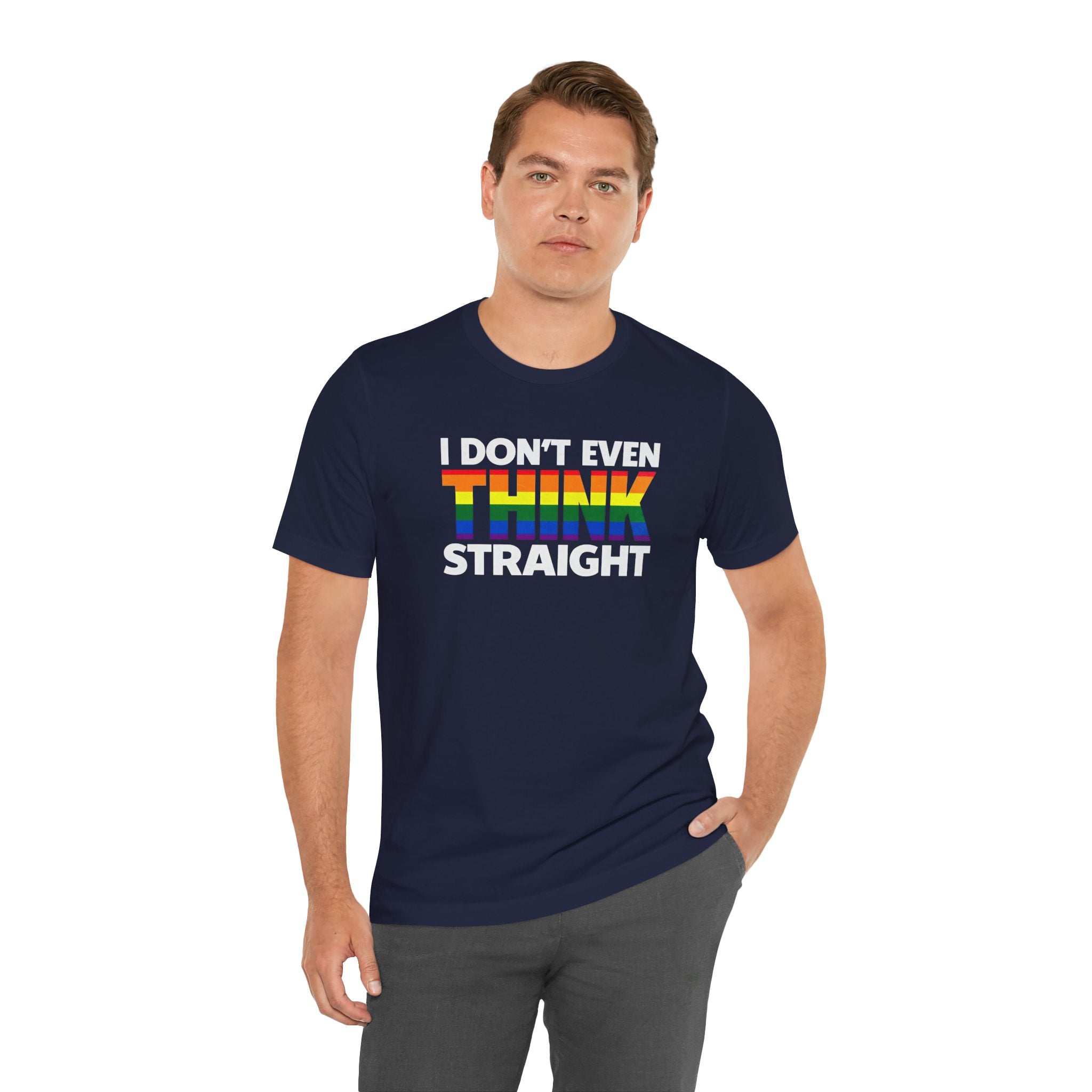 I Don't Even Think Straight Tee — Rainbow Pride Graphic T-Shirt