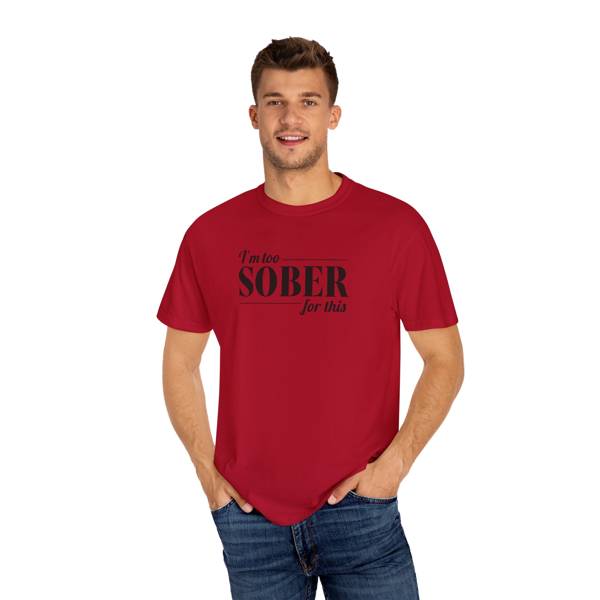 Unisex Garment-Dyed T-shirt I'm to sober tee