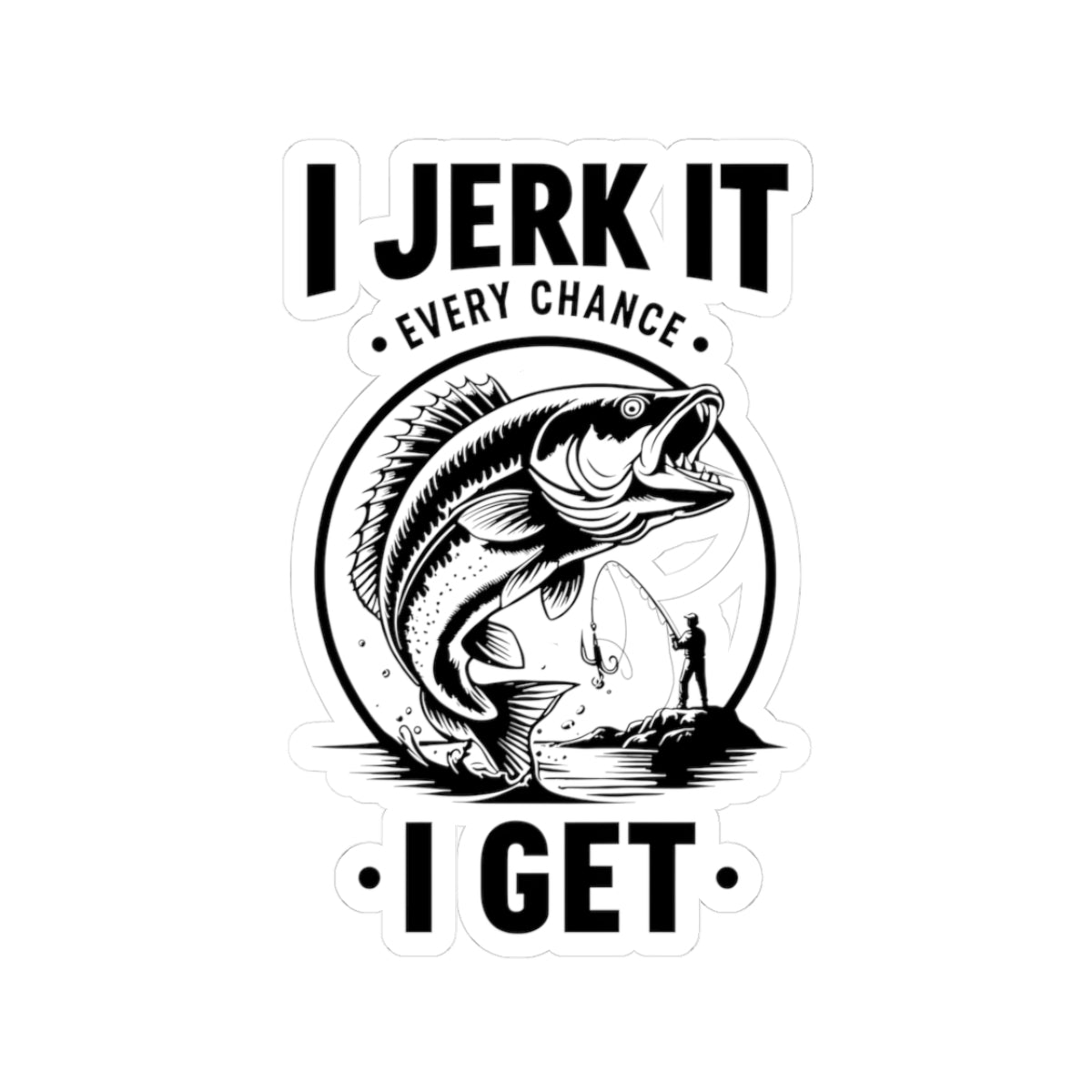 Fishing Humor Kiss-Cut Stickers, Outdoor Stickers, Fishing Lover Gifts, Funny Fishing Decals, Waterproof Stickers