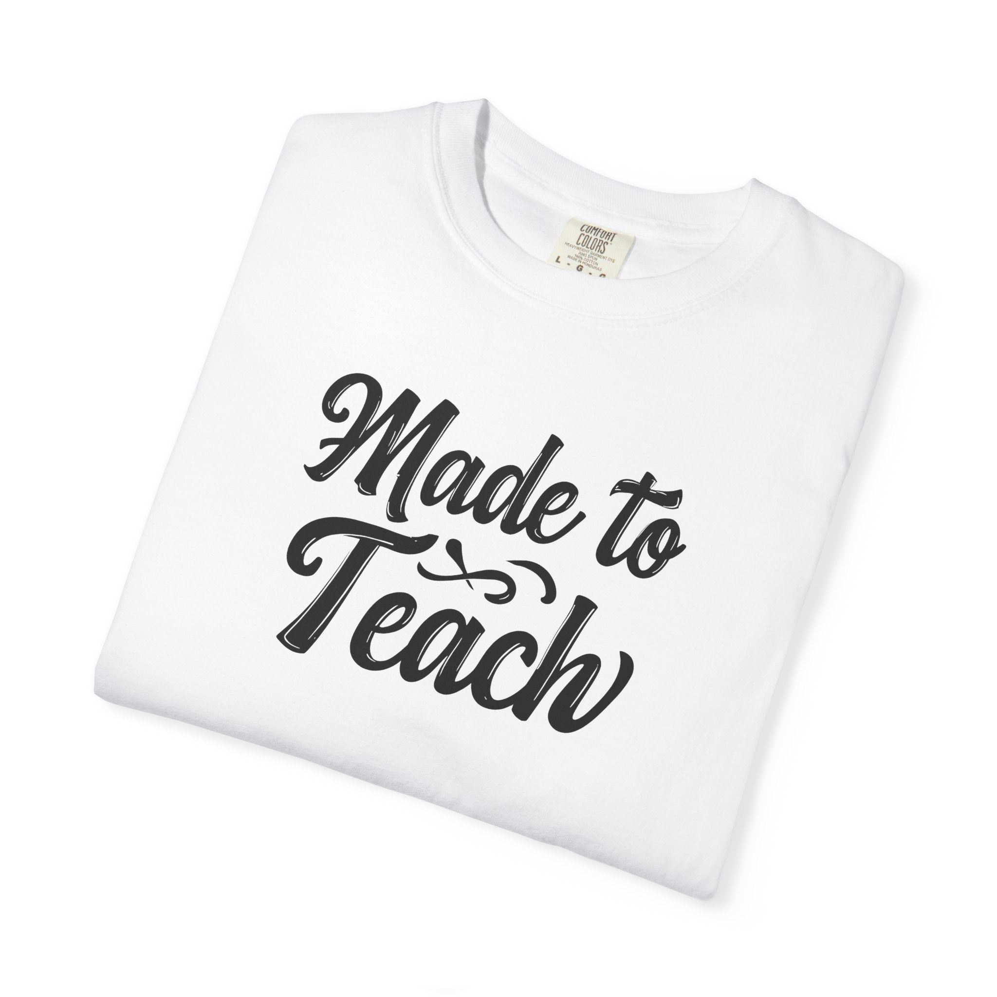 Made to Teach Unisex Garment-Dyed T-Shirt