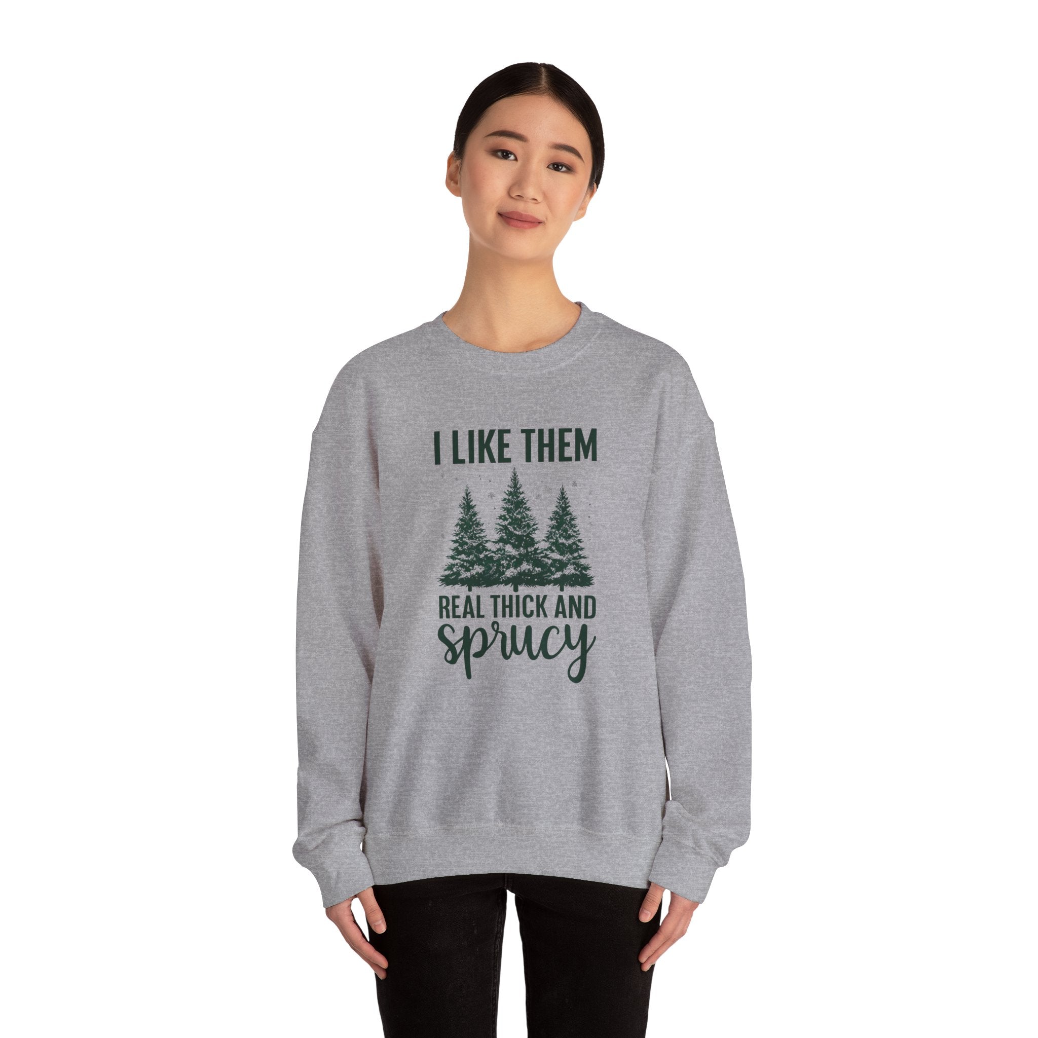 Sweatshirt — I Like Them Real Thick and Sprucy Pine Tree Crewneck