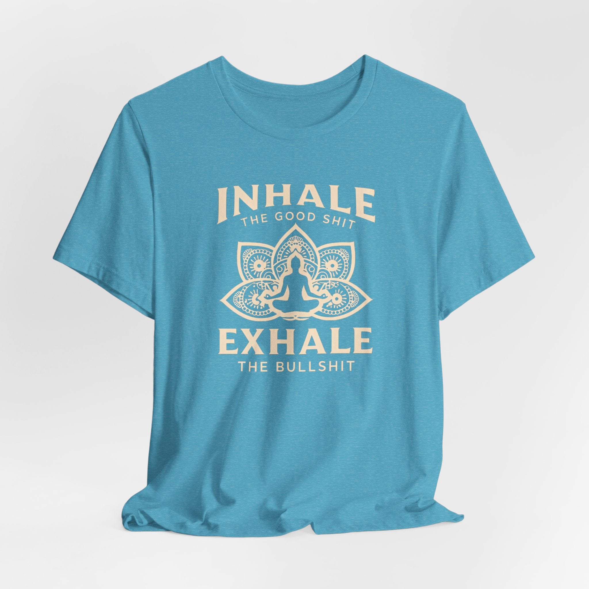 Inhale the Good, Exhale the Bullshit T-Shirt — Yoga Meditation Graphic Tee