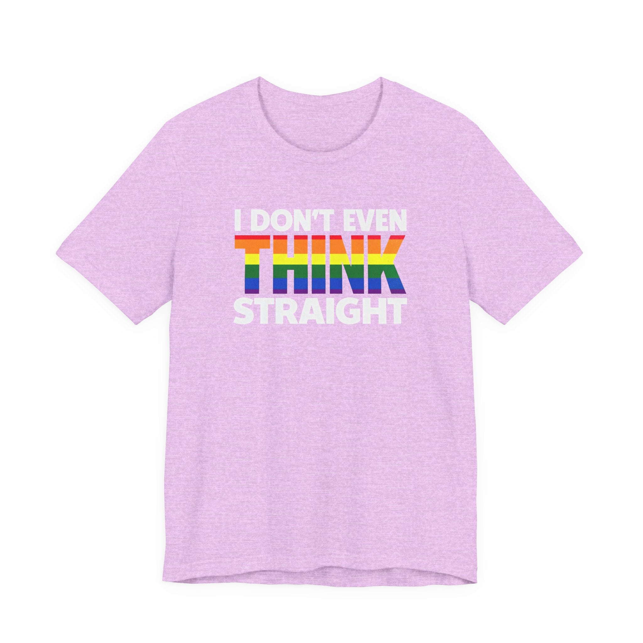 I Don't Even Think Straight Tee — Rainbow Pride Graphic T-Shirt
