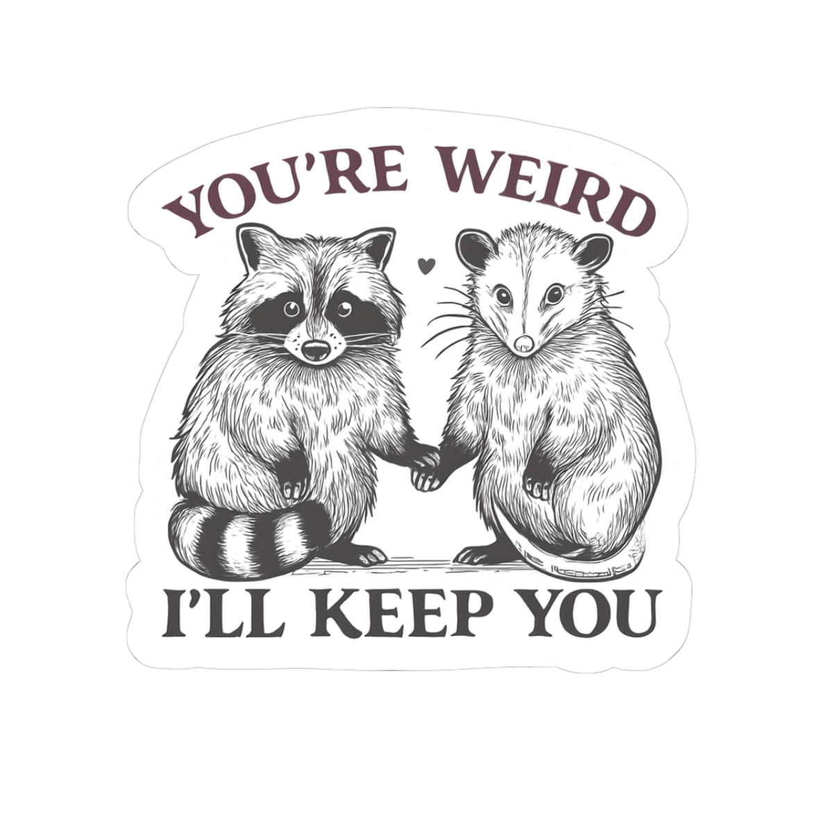 Cute Animal Kiss-Cut Stickers | You're Weird I'll Keep You | Great Gift for Friends, Cute Decor, Laptop Stickers, Animal Lovers