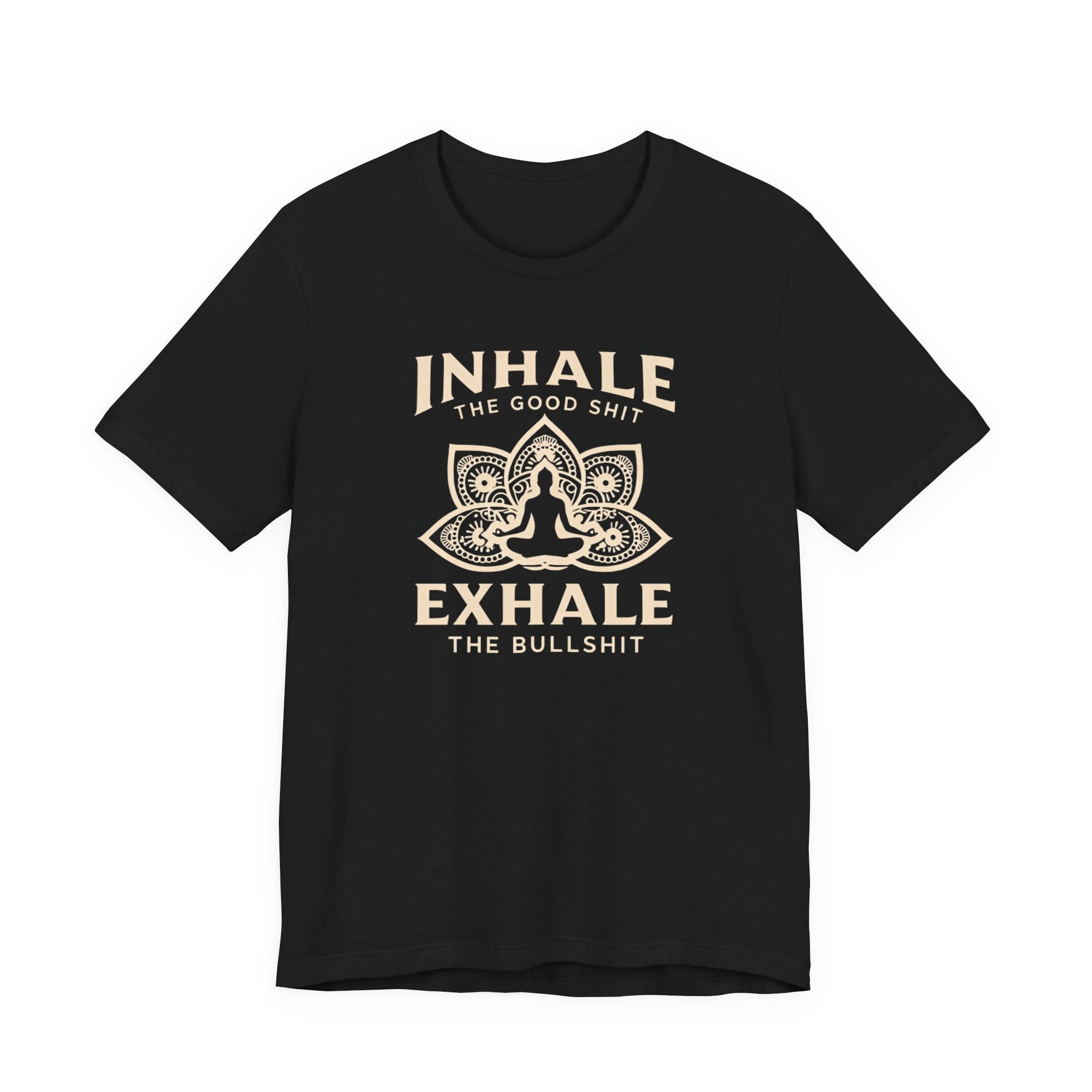 Inhale the Good, Exhale the Bullshit T-Shirt — Yoga Meditation Graphic Tee