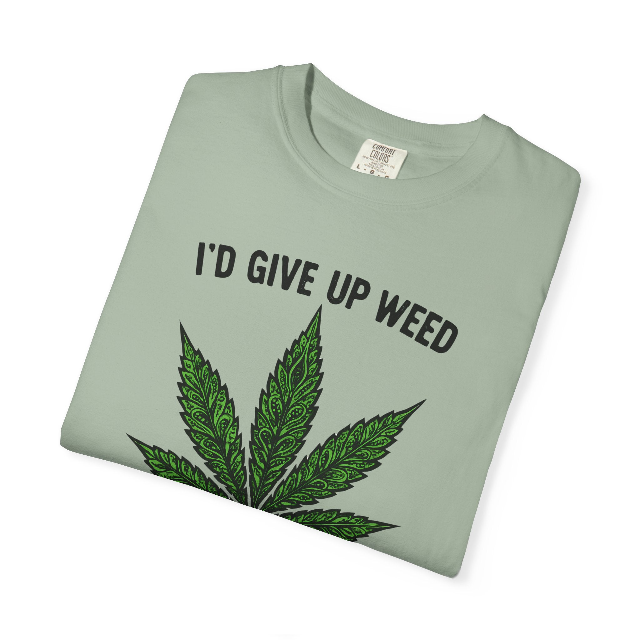 Cannabis Quote Unisex T-Shirt - 'I'd Give Up Weed But I'm No Quitter'