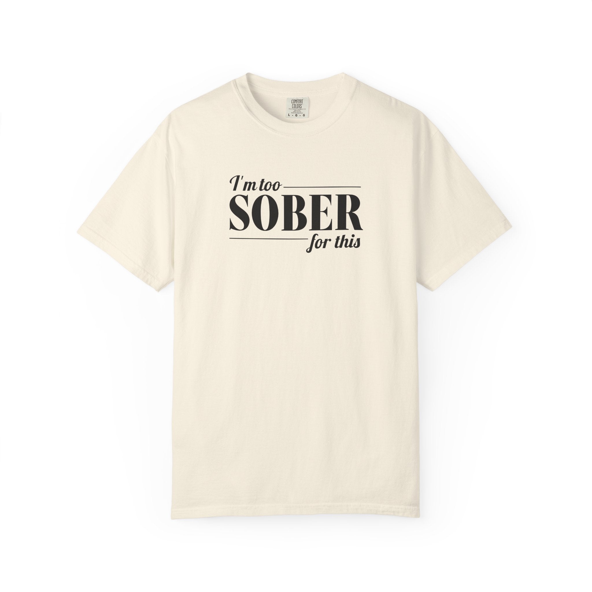 Unisex Garment-Dyed T-shirt I'm to sober tee