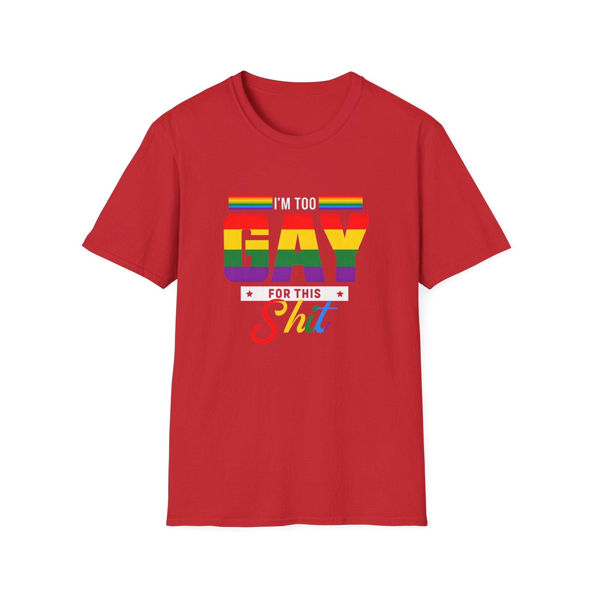 Too Gay For This Shit Rainbow T-Shirt — LGBTQ Pride Graphic Tee