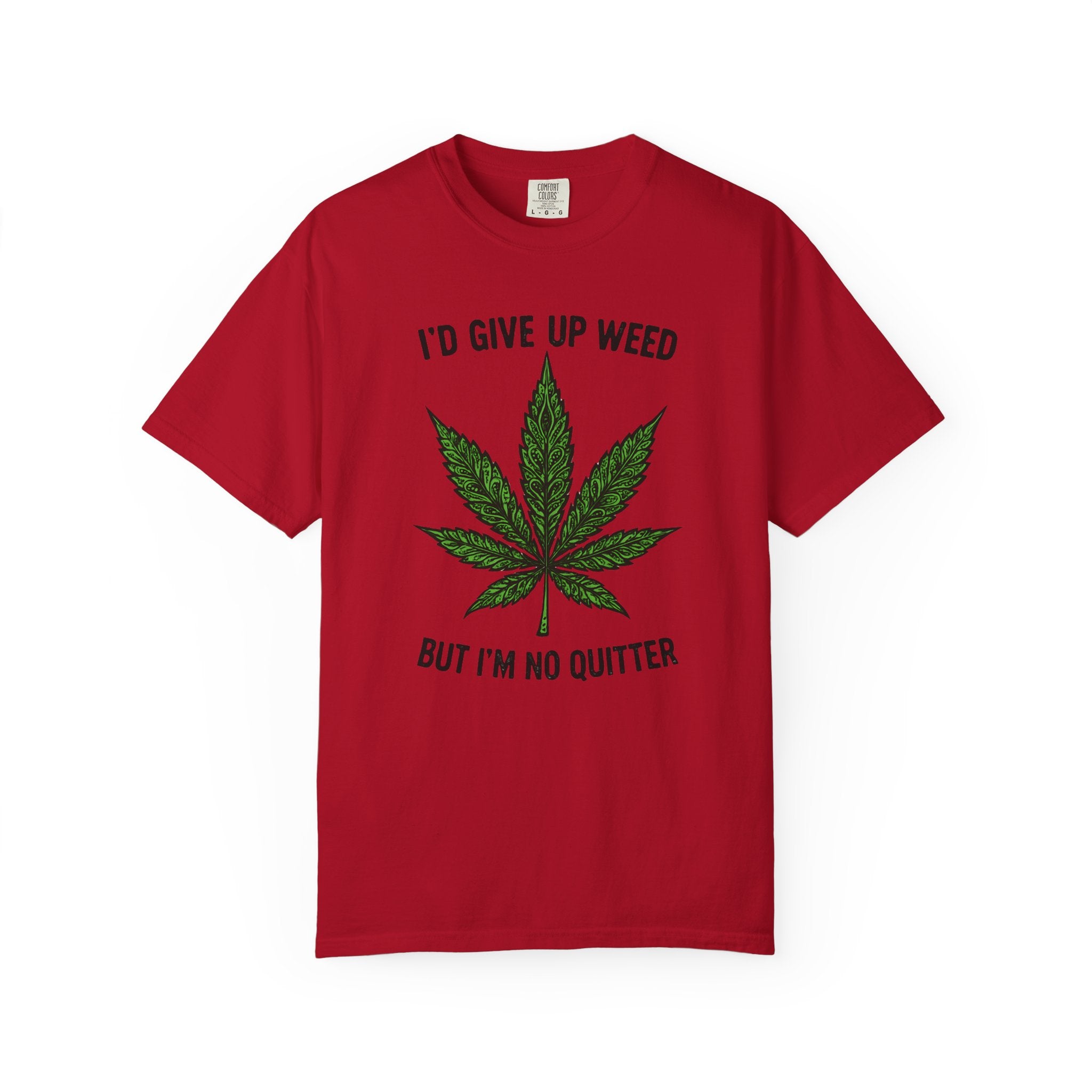 Cannabis Quote Unisex T-Shirt - 'I'd Give Up Weed But I'm No Quitter'