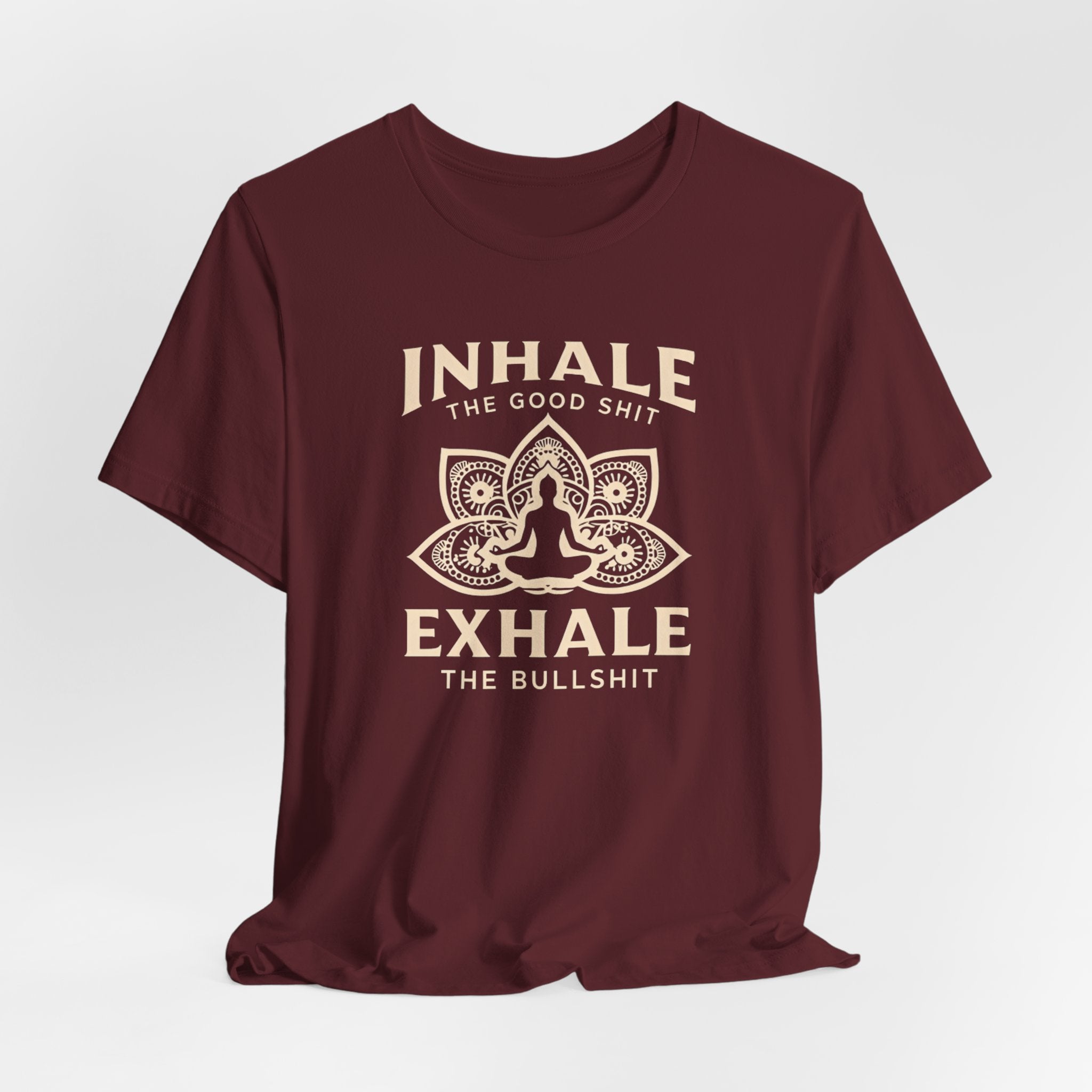 Inhale the Good, Exhale the Bullshit T-Shirt — Yoga Meditation Graphic Tee