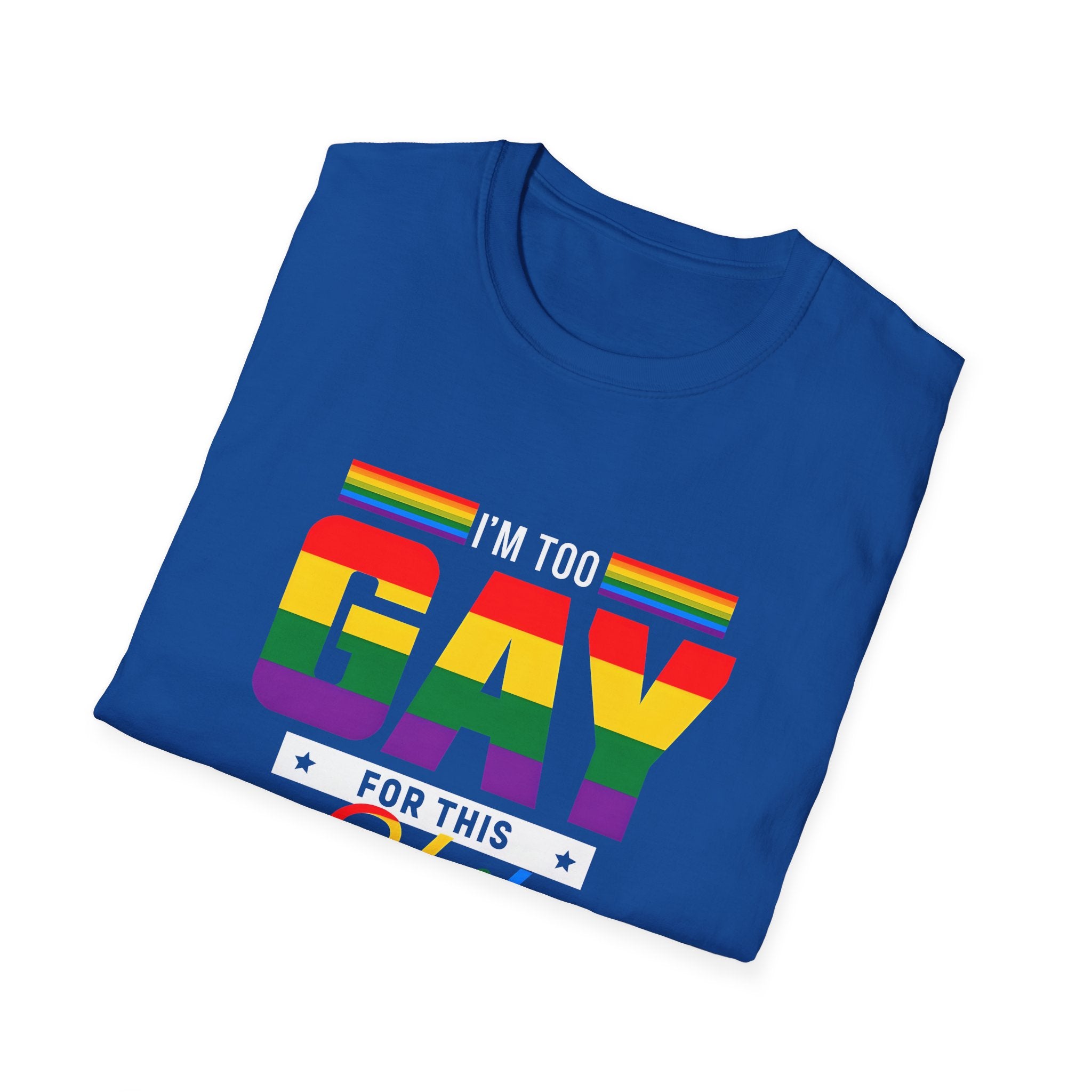 Too Gay For This Shit Rainbow T-Shirt — LGBTQ Pride Graphic Tee