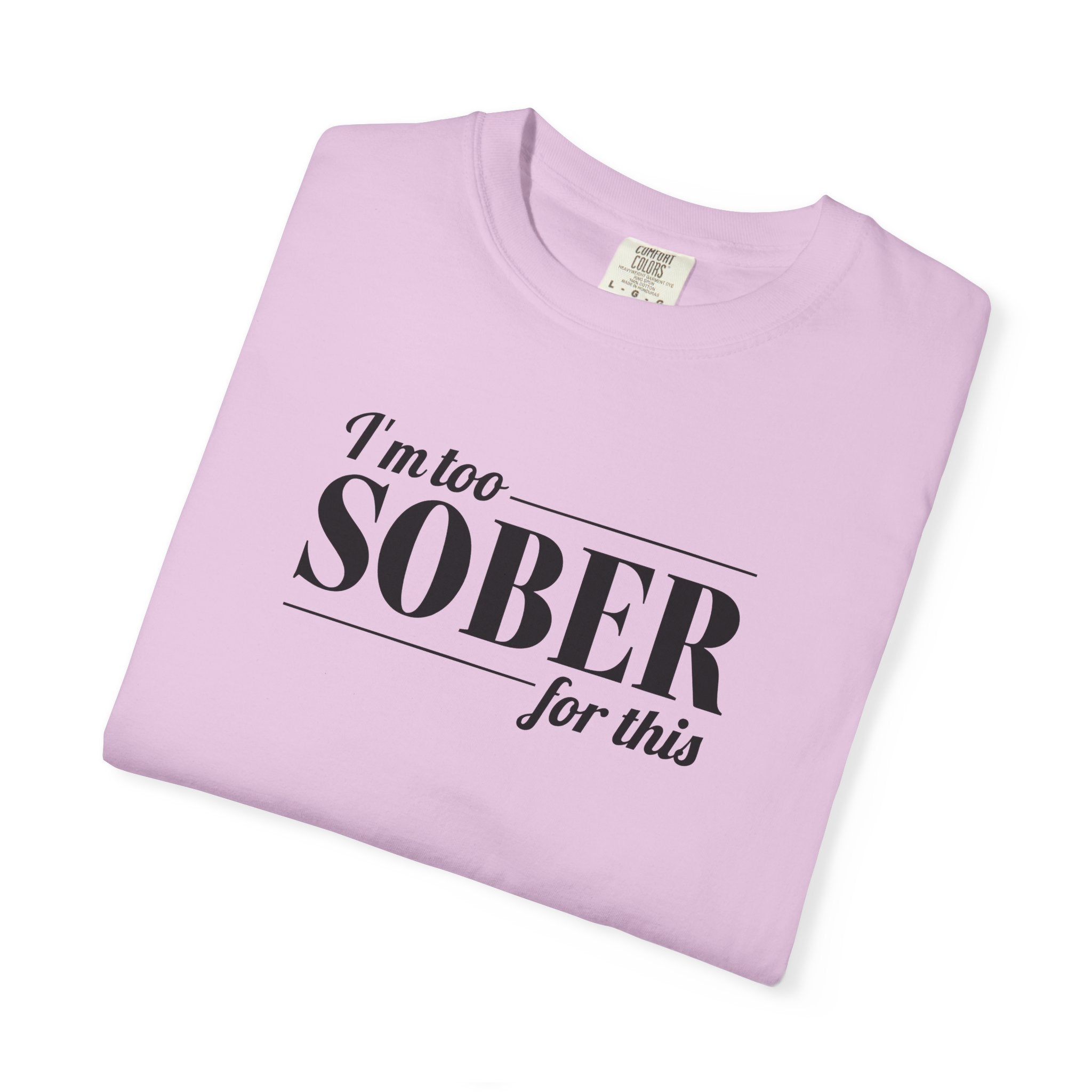 Unisex Garment-Dyed T-shirt I'm to sober tee