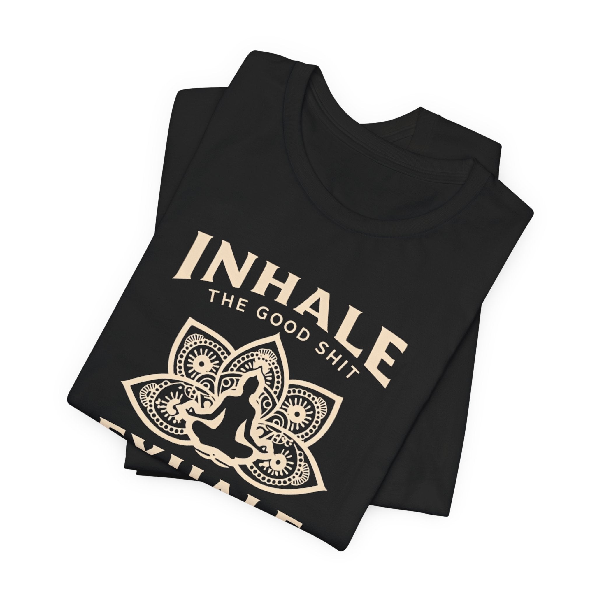 Inhale the Good, Exhale the Bullshit T-Shirt — Yoga Meditation Graphic Tee